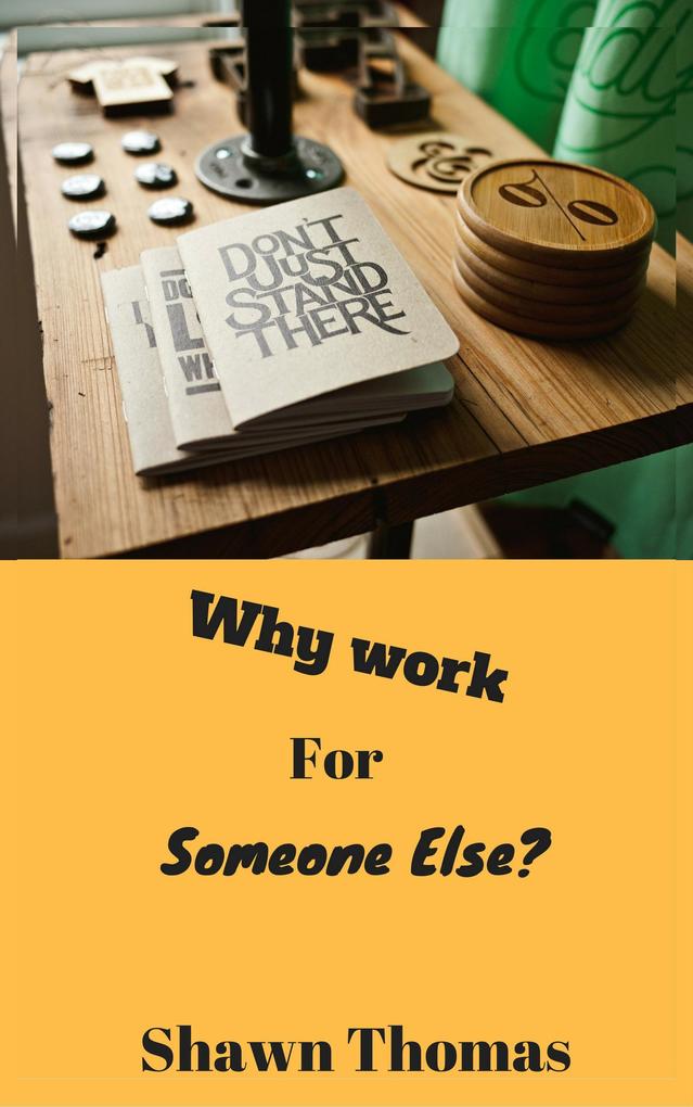 Why Work for Someone Else