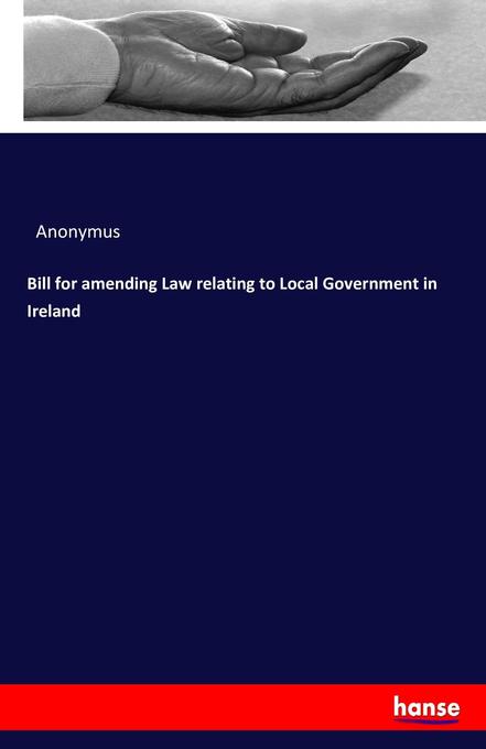 Bill for amending Law relating to Local Government in Ireland