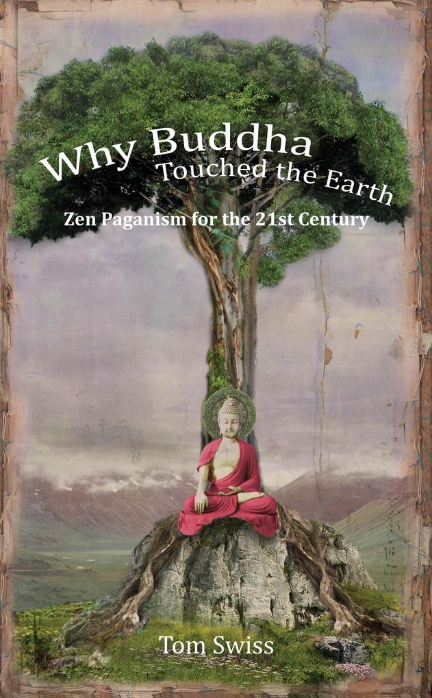 Why Buddha Touched the Earth Zen Paganism for the 21st Century