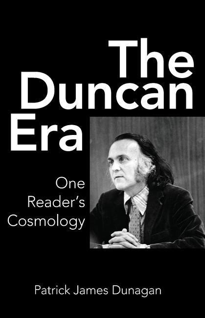 The Duncan Era: One Reader‘s Cosmology