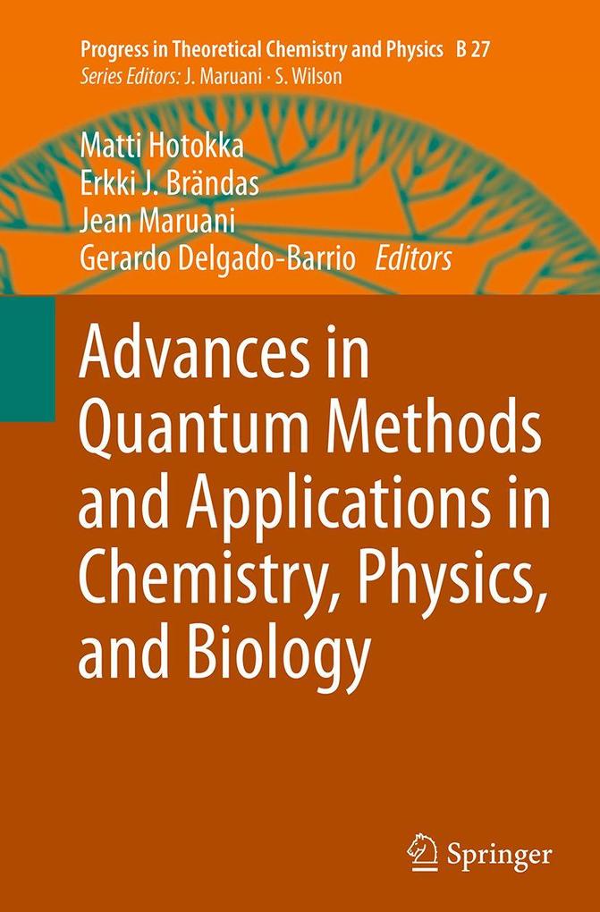 Advances in Quantum Methods and Applications in Chemistry Physics and Biology