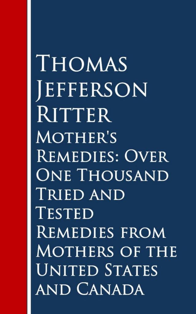 Mother‘s Remedies: Over One Thousand Tried and Tested Remedies from Mothers of the United States and Canada