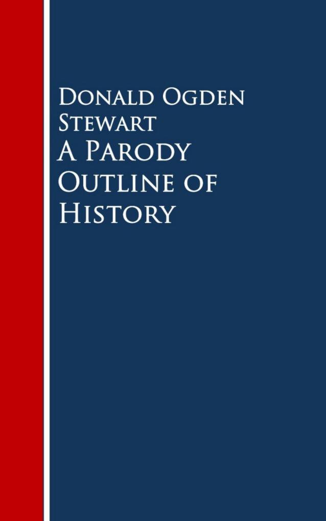 A Parody Outline of History - Donald Ogden Stewart