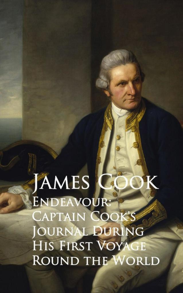 Endeavour: Captain Cook‘s Journal During His First Voyage Round the World