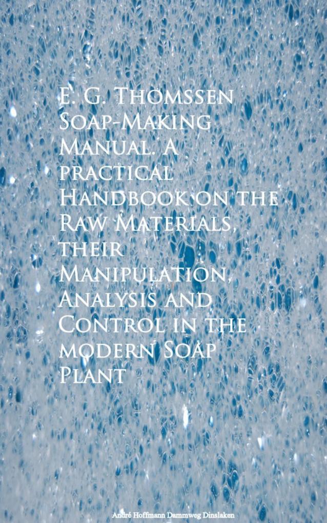 Soap-Making Manual. A practical Handbook on the RControl in the modern Soap Plant