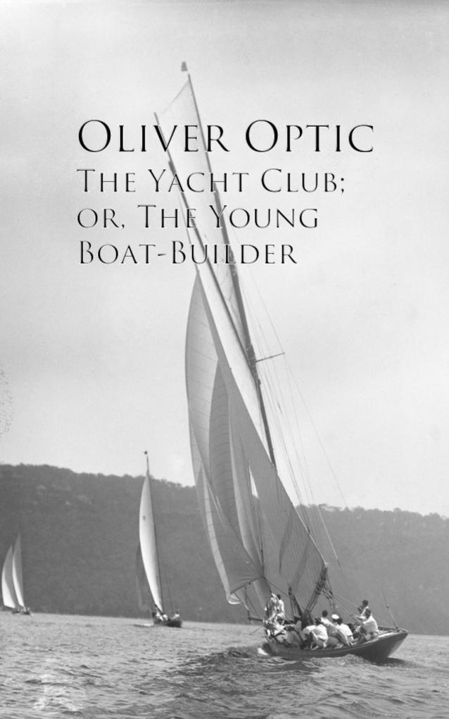 The Yacht Club; or The Young Boat-Builder