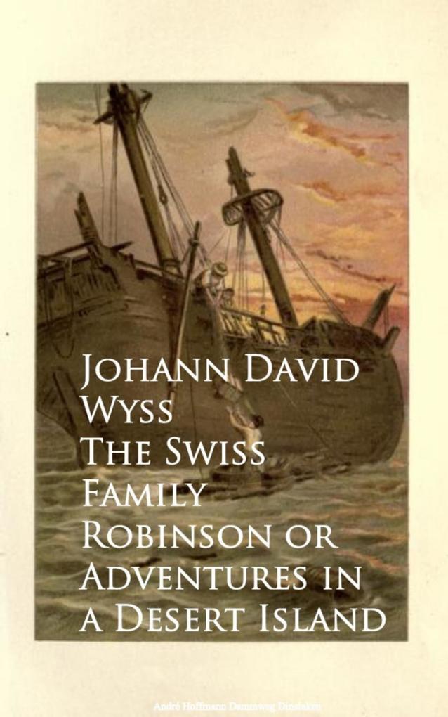 The Swiss Family Robinson or Adventures in a Desert Island