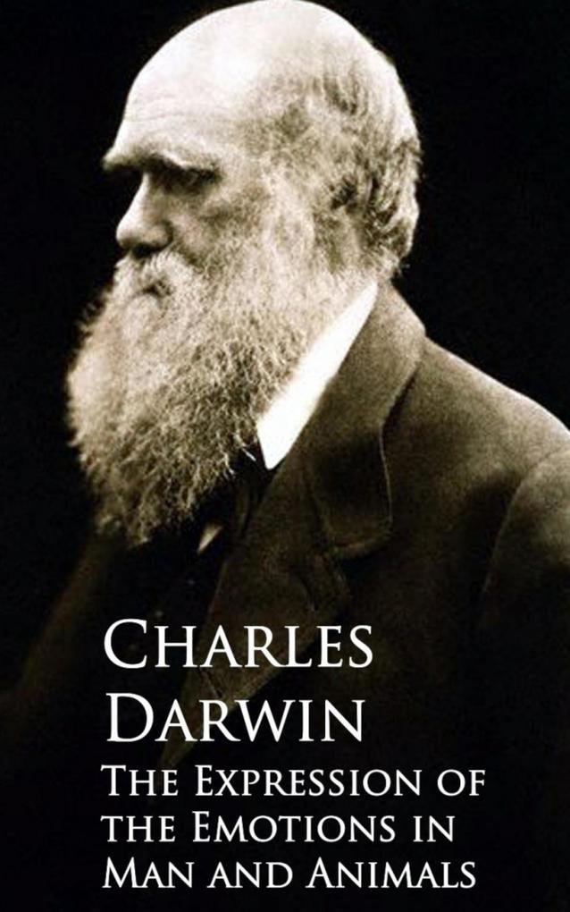 The Expression of the Emotions in Man and Animals - Charles Darwin
