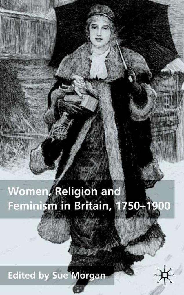 Women Religion and Feminism in Britain 1750-1900