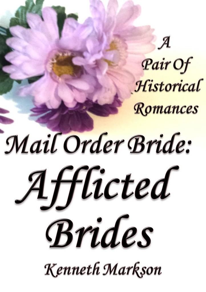 Mail Order Bride: Afflicted Brides: A Pair Of Historical Romances (Redeemed Mail Order Brides Western Victorian Romance Pair #6)