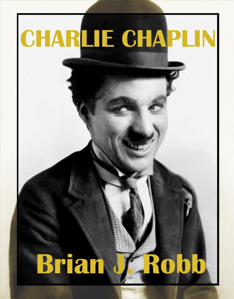 Charlie Chaplin: A Centenary Celebration (Silent Clowns #1)