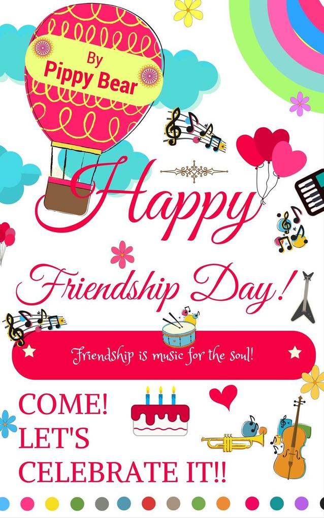 Happy Friendship Day! Friendship is Music for the Soul! Come! Let‘s Celebrate it!