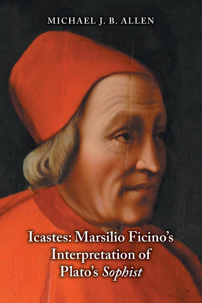 Icastes: Marsilio Ficino‘s Interpretation of Plato‘s Sophist