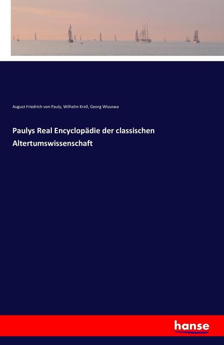Paulys Real Encyclopädie der classischen Altertumswissenschaft - August Friedrich von Pauly/ Wilhelm Kroll/ Georg Wissowa