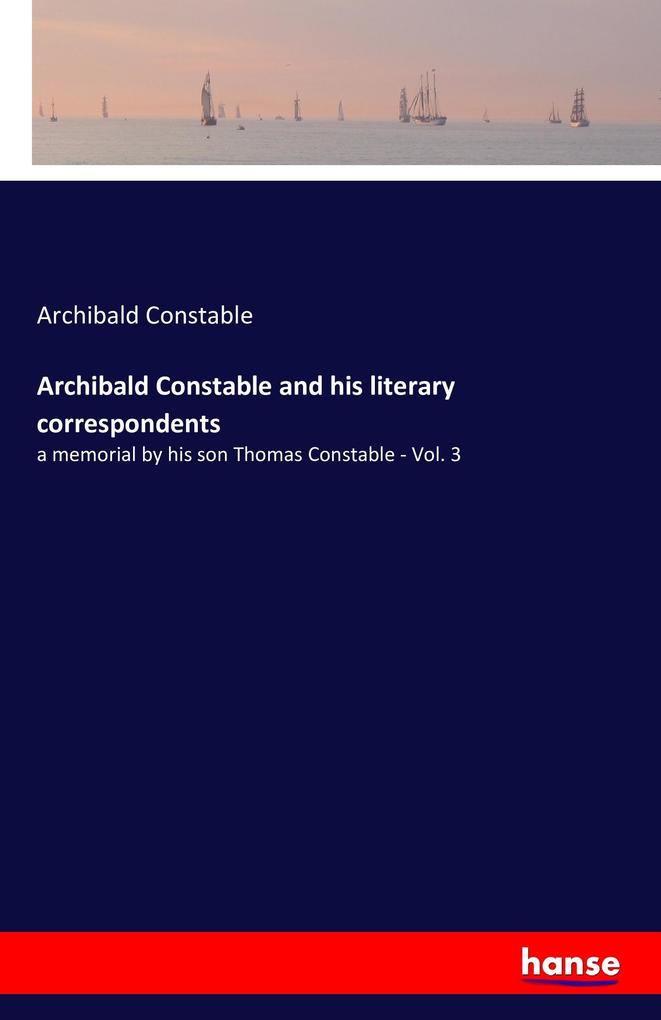 Archibald Constable and his literary correspondents
