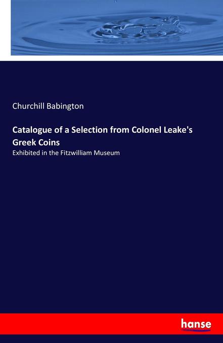 Catalogue of a Selection from Colonel Leake‘s Greek Coins