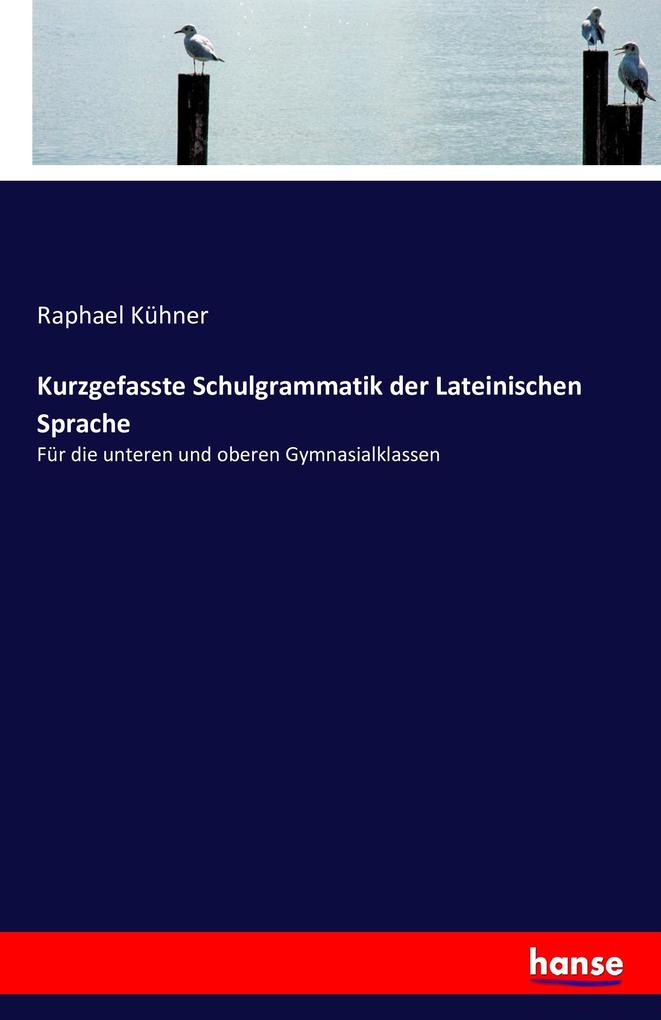 Kurzgefasste Schulgrammatik der Lateinischen Sprache