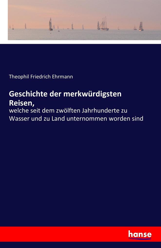 Geschichte der merkwürdigsten Reisen