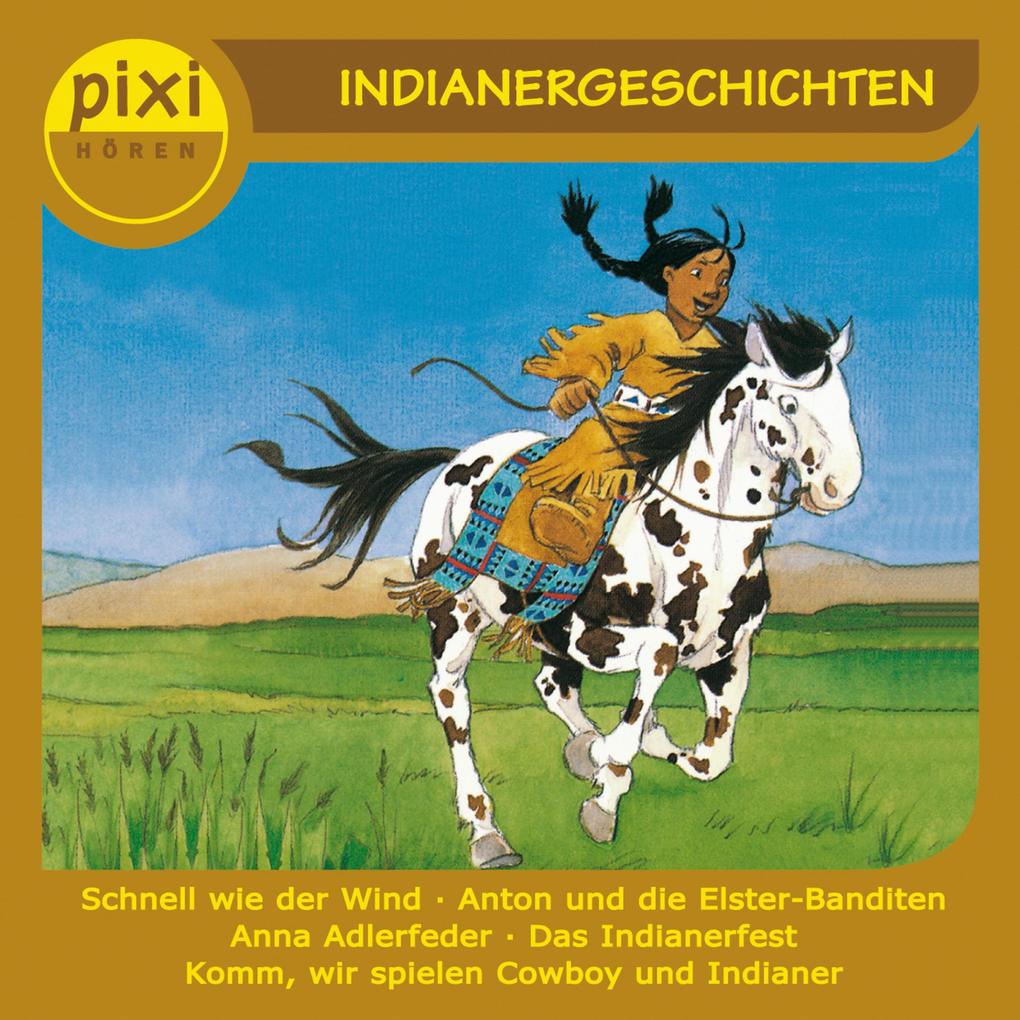 Pixi Hören - Indianergeschichten - Julia Boehme/ Gina Greifenstein/ Oliver Schrank/ Andreas Rockener/ Anne-Marie Constant
