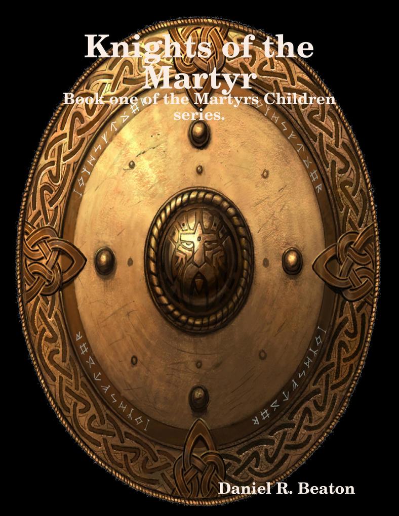 Knights of the Martyr. Book One of the Martyrs Children Series