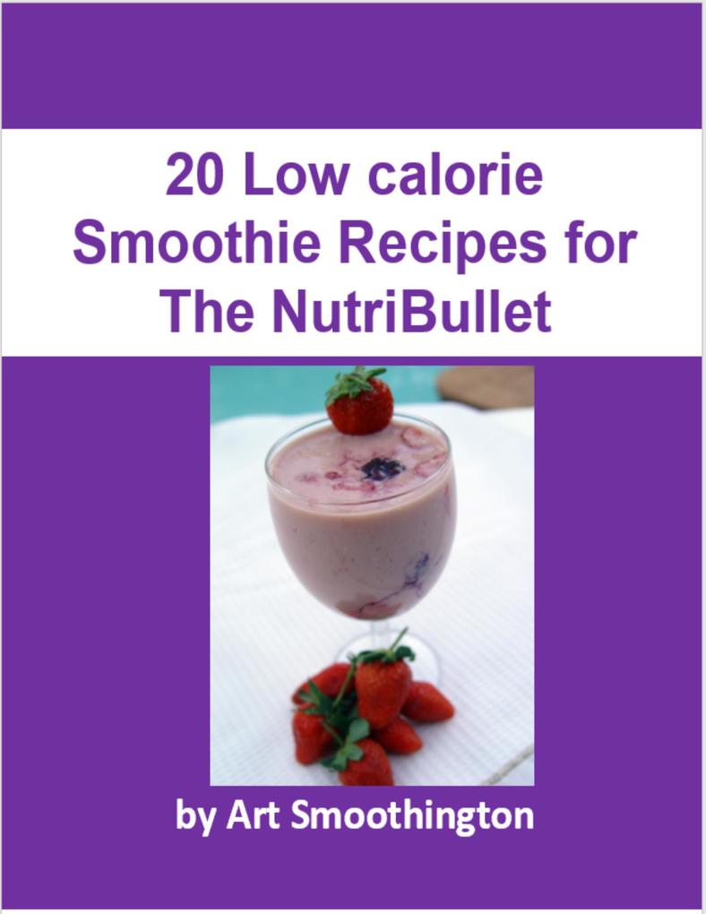 20 Weight Loss Smoothie Recipes for the Nutribullet