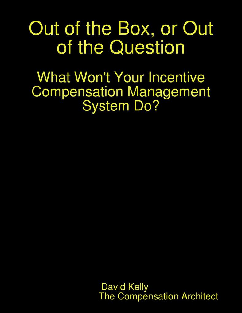 Out of the Box or Out of the Question: What Won‘t Your Incentive Compensation Management System Do?