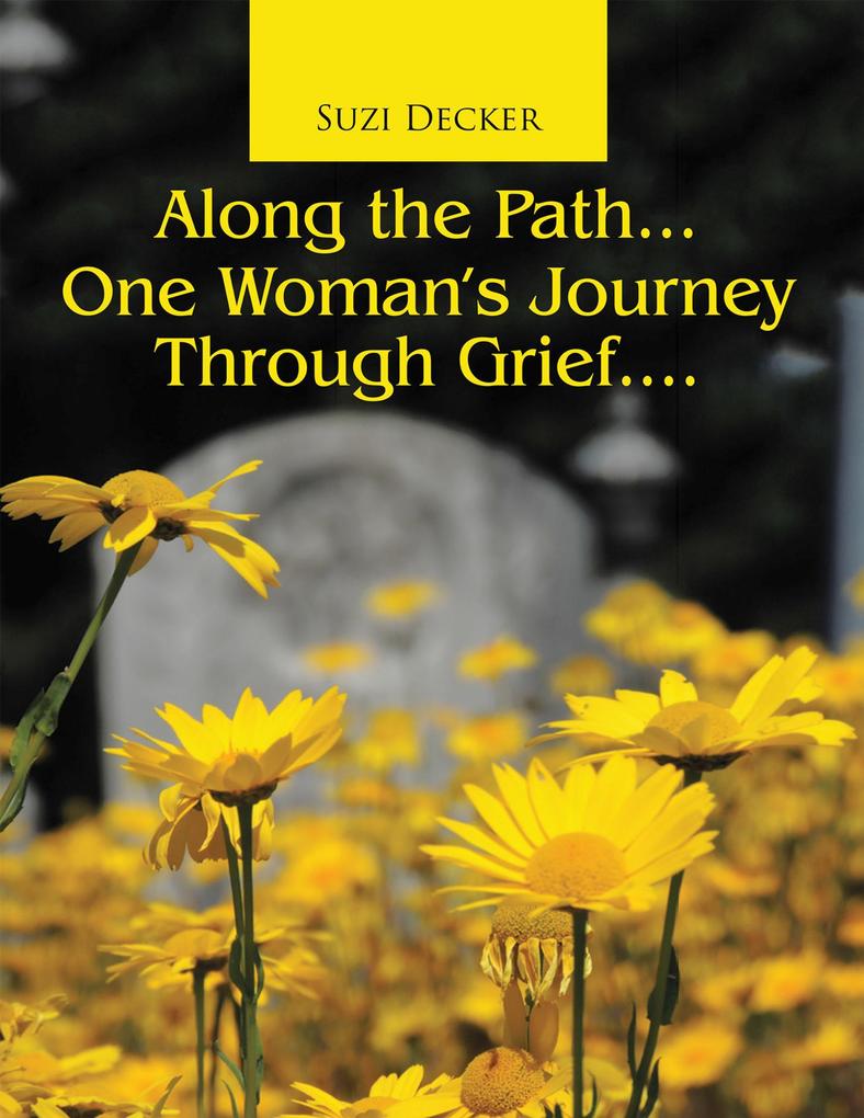 Along the Path... One Woman‘s Journey Through Grief....