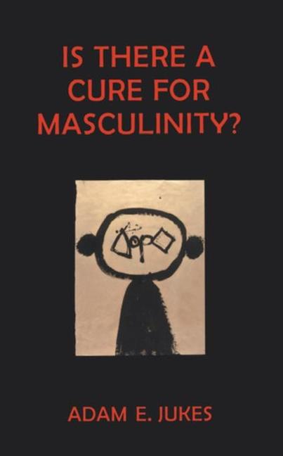 Is There A Cure For Masculinity als eBook Download von Adam E Jukes - Adam E Jukes