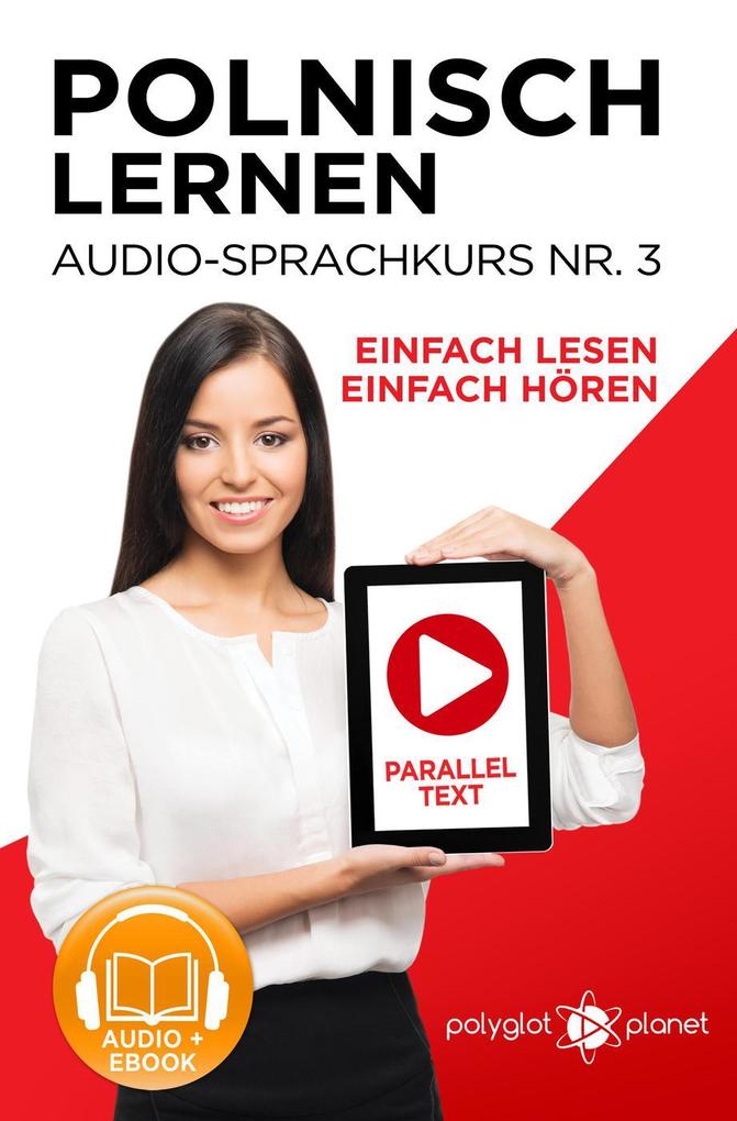 Polnisch Lernen - Einfach Lesen | Einfach Hören | Paralleltext - Audio-Sprachkurs Nr. 3 (Einfach Polnisch Lernen | Hören & Lesen #3)