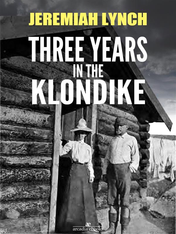 Three Years in the Klondike (Illustrated)