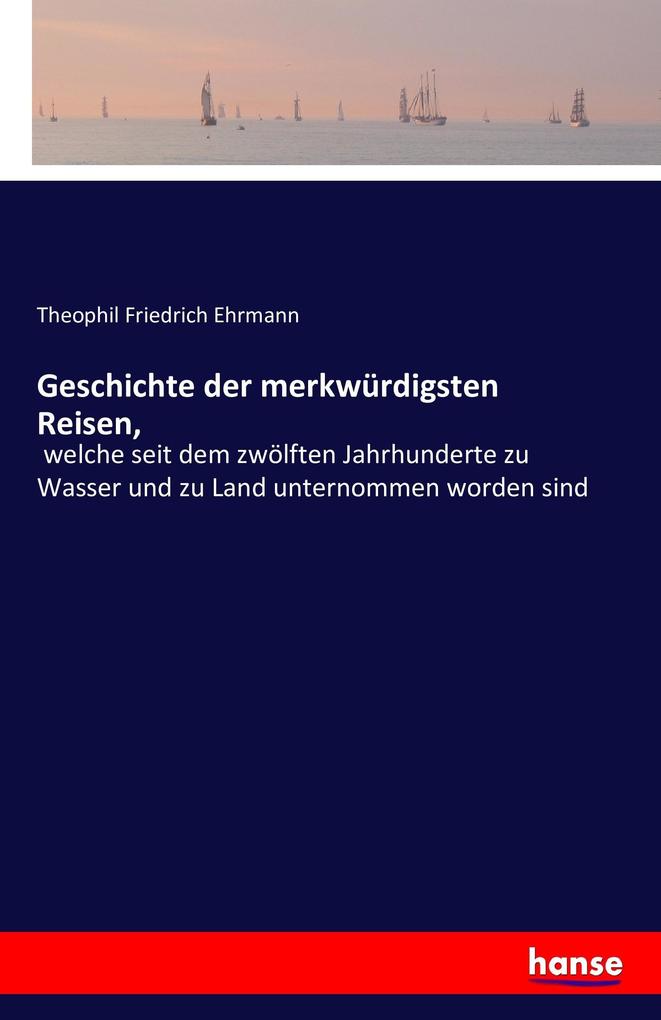 Geschichte der merkwürdigsten Reisen