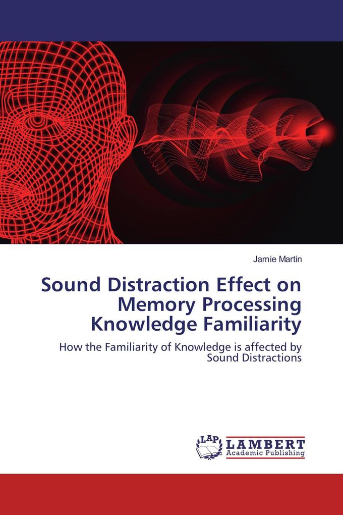Sound Distraction Effect on Memory Processing Knowledge Familiarity