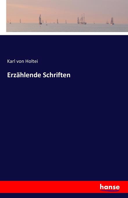 Erzählende Schriften - Karl von Holtei
