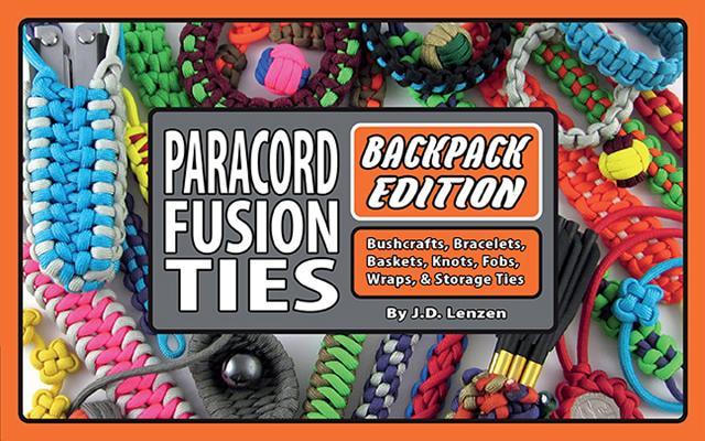 Paracord Fusion Ties--Backpack Edition: Bushcrafts Bracelets Baskets Knots Fobs Wraps & Storage Ties
