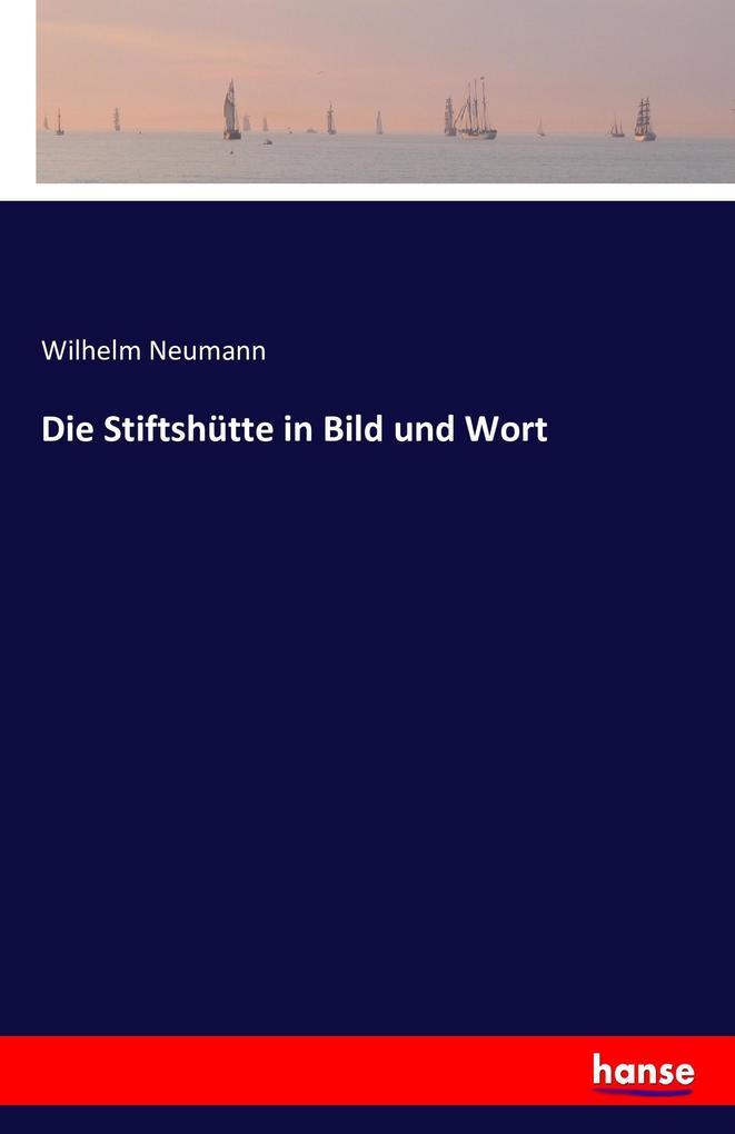 Die Stiftshütte in Bild und Wort