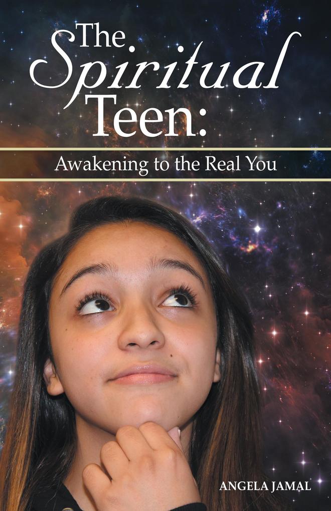 The Spiritual Teen: Awakening to the Real You