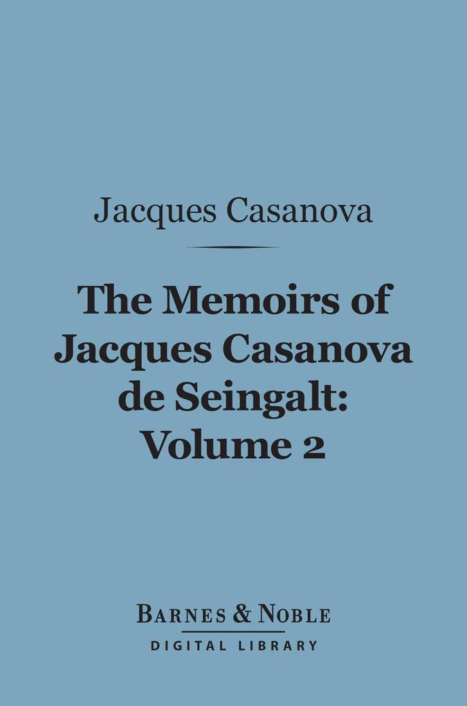 The Memoirs of Jacques Casanova de Seingalt Volume 2 (Barnes & Noble Digital Library)