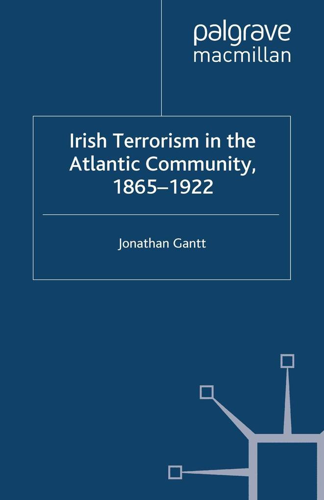 Irish Terrorism in the Atlantic Community 1865-1922
