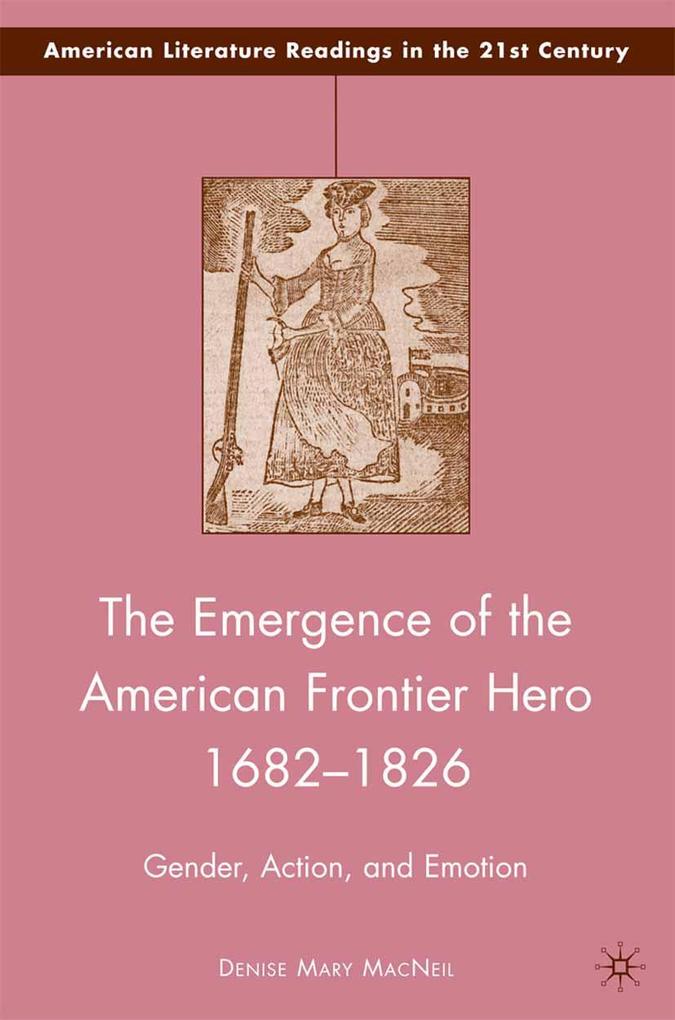 The Emergence of the American Frontier Hero 1682-1826