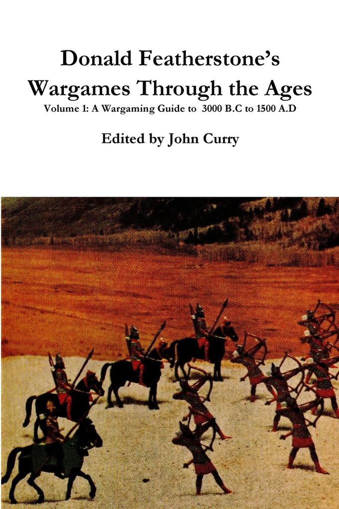 Donald Featherstone‘s Wargames Through the Ages Volume 1 A Wargaming Guide to 3000 B.C to 1500 A.D