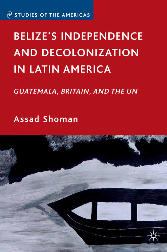 Belizes Independence and Decolonization in Latin America