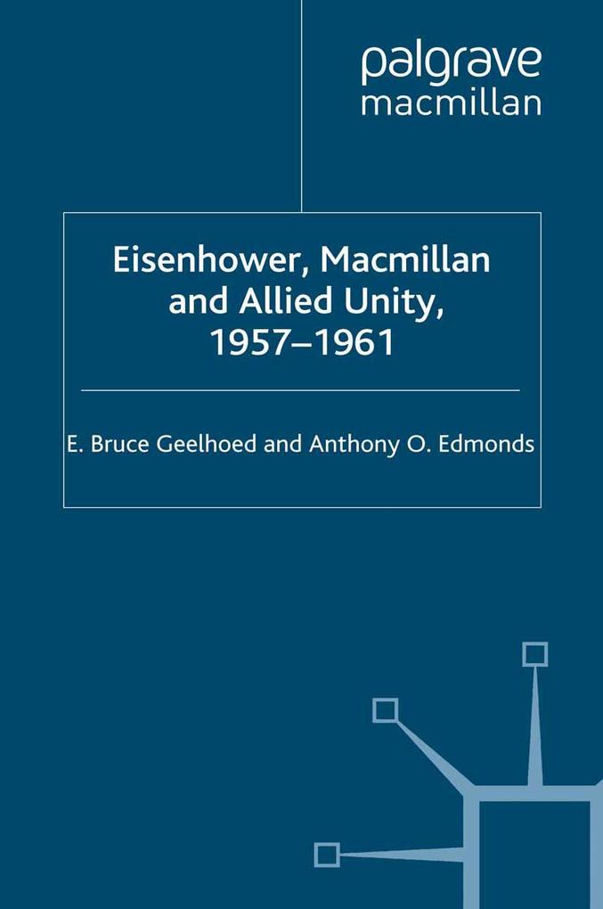 Eisenhower Macmillan and Allied Unity 1957-1961