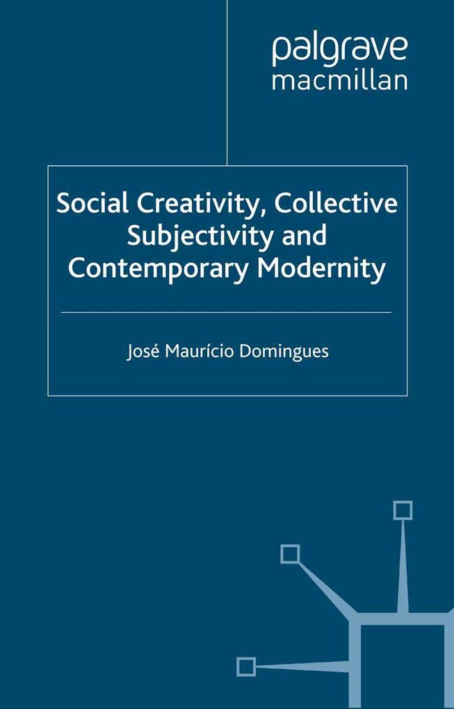 Social Creativity Collective Subjectivity and Contemporary Modernity
