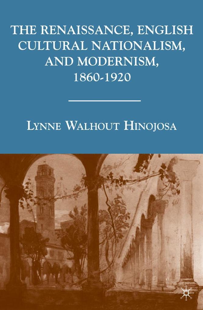 The Renaissance English Cultural Nationalism and Modernism 1860-1920