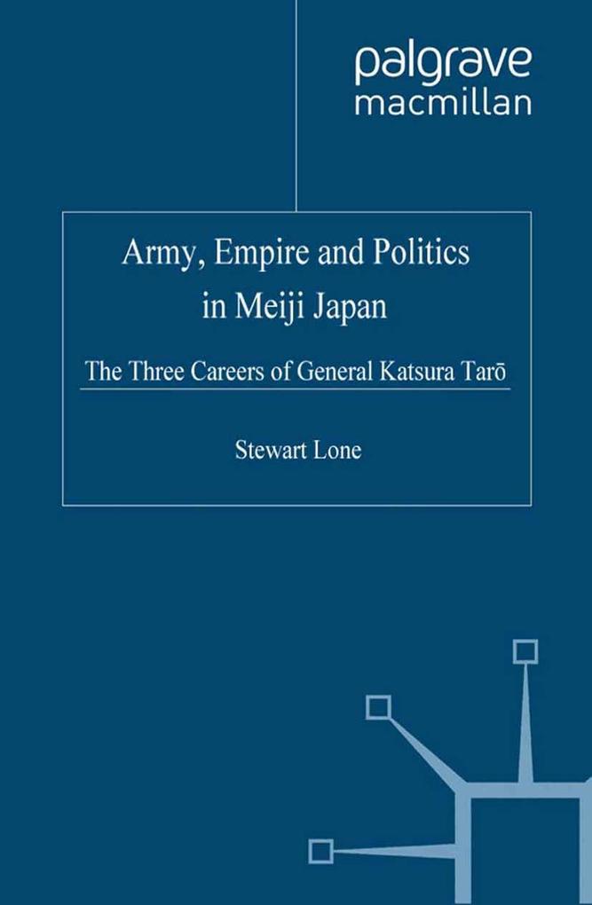 Army Empire and Politics in Meiji Japan
