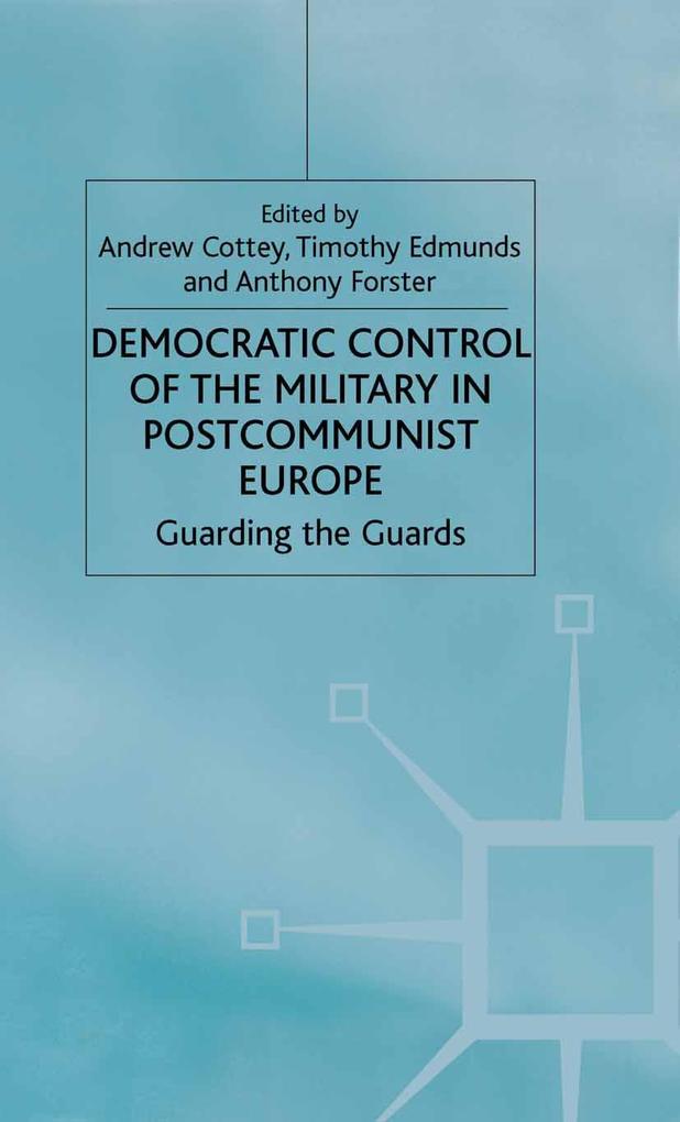 Democratic Control of the Military in Postcommunist Europe