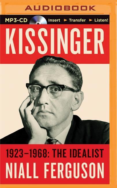 Kissinger: Volume I: 1923-1968: The Idealist - Niall Ferguson