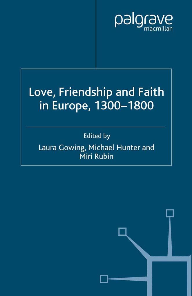 Love Friendship and Faith in Europe 1300-1800
