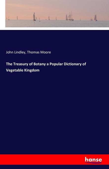 The Treasury of Botany a Popular Dictionary of Vegetable Kingdom