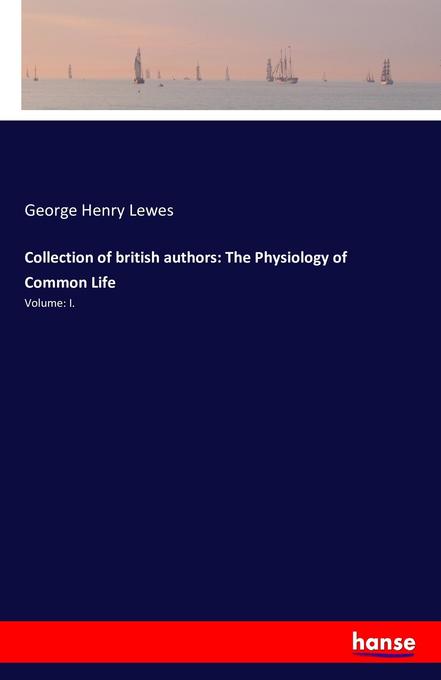 Collection of british authors: The Physiology of Common Life - George Henry Lewes